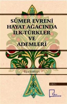 Sümer Evreni Hayat Ağacında İlk Türkler ve Ademleri Cilt 1
