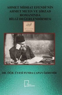Ahmet Midhat Efendinin Ahmet Metin ve Şirzad Romanında Bilgi Değerlendirmesi