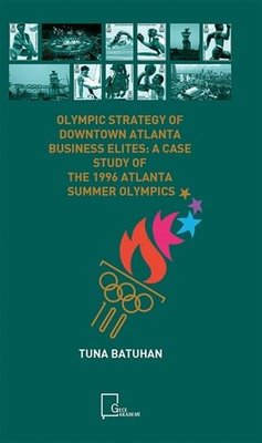 Olympic Strategy Of Downtown Atlanta Business Elites: A Case Study Of The 1996 Atlanta Summer Olympi