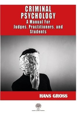 Criminal Psychology: A Manual for Judges Practitioners and Students