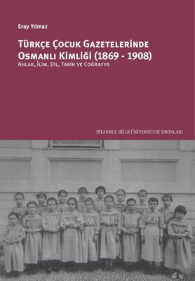 Türkçe Çocuk Gazetelerinde Osmanlı Kimliği 1869 - 1908