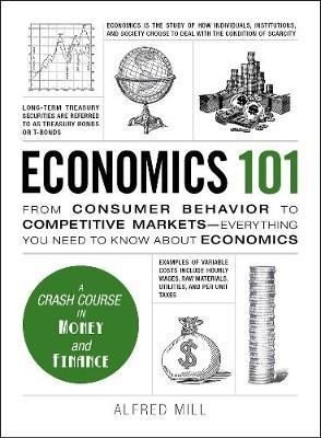Economics 101: From Consumer Behavior to Competitive Markets--Everything You Need to Know about Econ