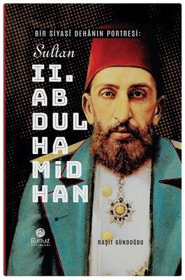 Bir Siyas Dehnın Portresi - Sultan 2. Abdülhamid Han