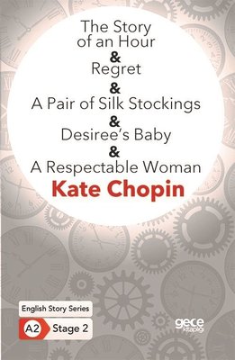The Story of an Hour - Regret - A Pair of Silk Stockings - Desirees Baby - A Respectable Woman - En