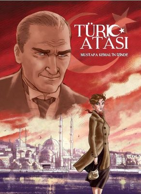 Türk Atası: Mustafa Kemalin İzinde