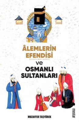 Alemlerin Efendisi Ve Osmanlı Sultanları