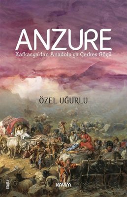 Anzure - Kafkasya'dan Anadolu'ya Çerkes Göçü