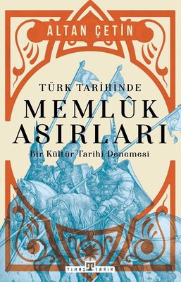 Türk Tarihinde Memluk Asırları - Bir Kültür Tarihi Denemesi