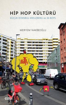 Hip Hop Kültürü - Küçük İstanbul Kreuzberg ve 36 Boys