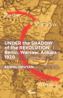 Under the Shadow of the Revolution: Berlin Warsaw Ankara 1920