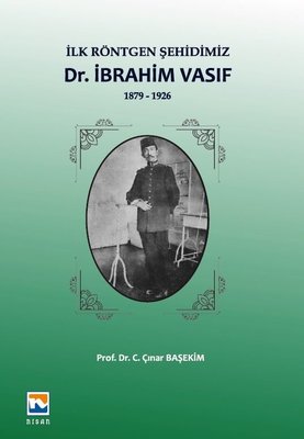 İlk Röntgen Şehidimiz: İbrahim Vasıf-1879 1926