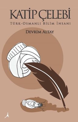 Katip Çelebi: Türk - Osmanlı Bilim İnsanı