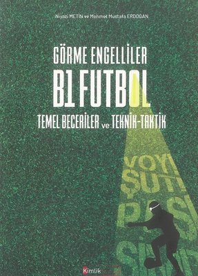 Görme Engelliler B1 Futbol: Temel Beceriler ve Teknik - Taktik