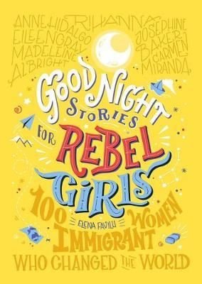 Good Night Stories For Rebel Girls: 100 Immigrant Women Who Changed The World 