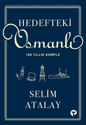 Hedefteki Osmanlı - 100 Yıllık Komplo