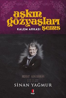 Aşkın Gözyaşları Şems - Kalem Arkası - Murat Göğebakan
