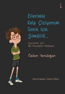 Ellerimle Kalp Çiziyorum Senin İçin Şimdilik - Çocuklar İçin Bir Pandemi Hikayesi