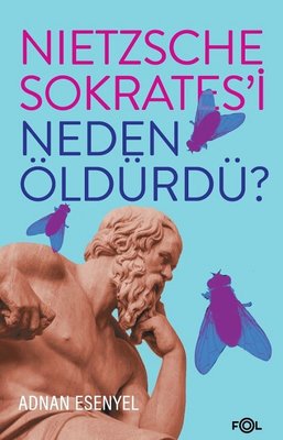 Nietzsche Sokratesi Neden Öldürdü?