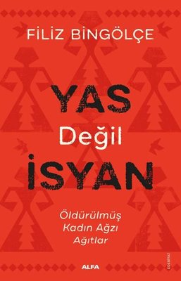 Yas Değil İsyan - Öldürülmüş Kadın Ağzı Ağıtlar