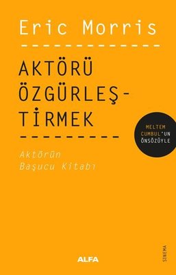 Aktörü Özgürleştirmek - Aktörün Başucu Kitabı