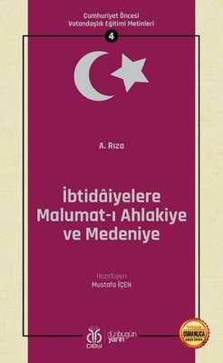 İbtidaiyelere Malumat-ı Ahlakiye ve Medeniye: Cumhuriyet Öncesi Vatandaşlık Eğitimi Metinleri - 4
