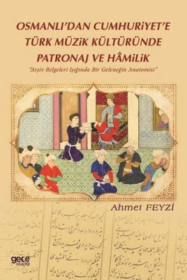 Osmanlıdan Cumhuriyete Türk Müzik Kültüründe Patronaj ve Hamilik