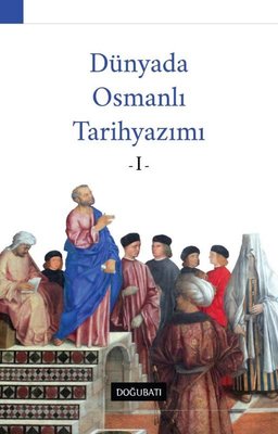 Dünyada Osmanlı Tarih Yazımı - 1