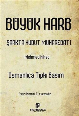 Büyük Harb Şarkta Hudut Muharebatı - Osmanlıca Tıpkı Basım