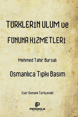 Türklerin Ulum ve Fünuna Hizmetleri - Osmanlıca Tıpkı Basım