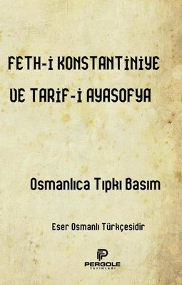 Feth-i Konstantiniye ve Tarif-i Ayasofya - Osmanlıca Tıpkı Basım