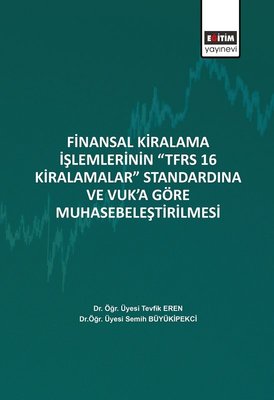 Finansal Kiralama İşlemlerinin TFRS 16 Kiralamalar Standardına ve Vuka Göre Muhasebeleştirilmesi