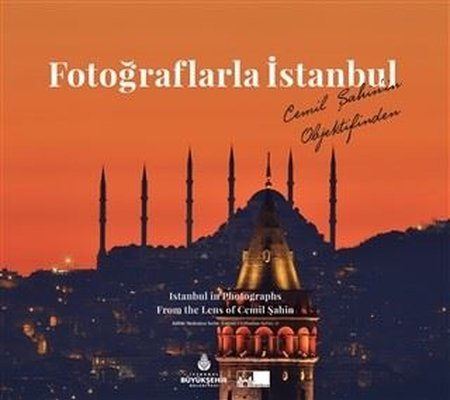 Fotoğraflarla İstanbul - Istanbul in Photographs From The Lens of Cemil Şahin