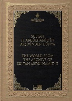 Sultan 2. Abdülhamidin Arşivinden Dünya - The World From The Archive Of Sultan Abdülhamid 2