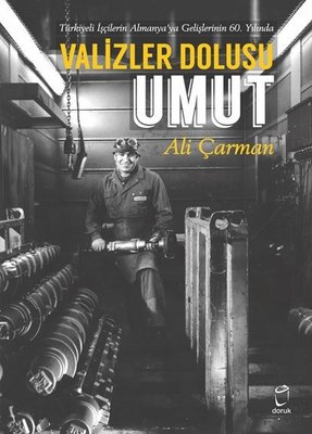 Valizler Dolusu Umut - Türkiyeli İşçilerin Almanya'ya Gelişlerinin 60.Yılında