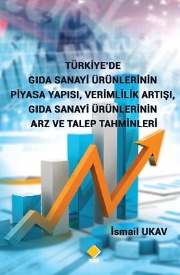 Türkiye'de Gıda Sanayi Ürünlerinin Piyasa Yapısı Verimlilik Artışı Gıda Sanayi Ürünlerinin Arz ve Talep Tahminleri