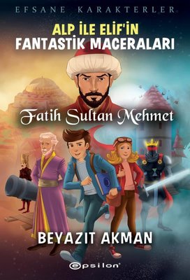 Alp ile Elifin Fantastik Maceraları: Fatih Sultan Mehmet - Efsane Karakterler