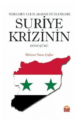 Yerelden Uluslararası Düzlemlere Suriye Krizinin Dönüşümü