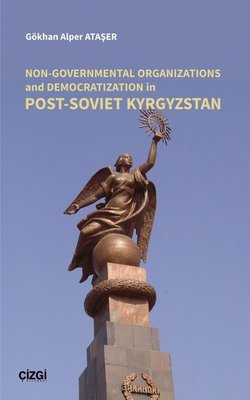 Non - Governmental Organizations and Democratization in Post - Soviet Kyrgyzstan