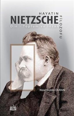 Hayatın Filozofu Nietzsche - Din-Toplum ve İnsan