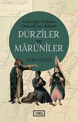 Dürziler ve Maruniler - Geleneğin Hukuku Osmanlının Adaleti
