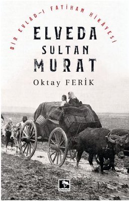 Elveda Sultan Murat - Bir Evlad-ı Fatihan Hikayesi