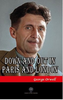 down and out in paris and london down and out in paris and london