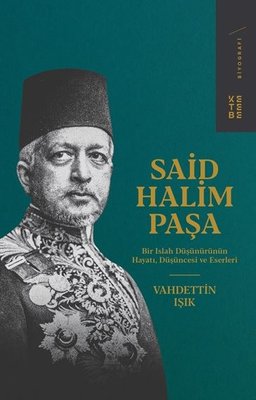 Said Halim Paşa - Bir Islah Düşünürünün Hayatı Düşüncesi ve Eserleri