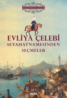 Evliya Çelebi Seyahatnamesinden Seçmeler - Türk Edebiyatı Klasikleri