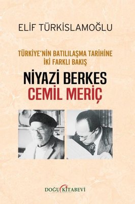 Türkiyenin Batılılaşma Tarihine İki Farklı Bakış: Niyazi Berkes - Cemil Meriç