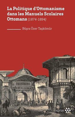 La Politique d'Ottomanisme dans les Manuels Scolaires Ottomans 1874 - 1894