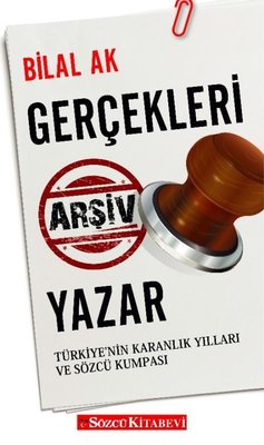 Gerçekleri Arşiv Yazar - Türkiyenin Karanlık Yılları ve Sözcü Kumpası