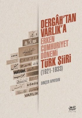 Dergah'tan Varlık'a - Erken Cumhuriyet Dönemi Türk Şiiri 1921 - 1933