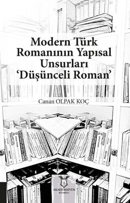 Modern Türk Romanının Yapısal Unsurları - Düşünceli Roman