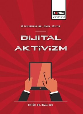 Dijital Aktivizm: Ağ Toplumunda İmaj - Kimlik - Gözetim